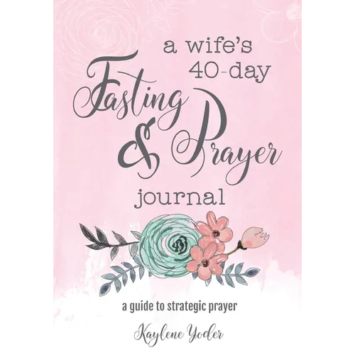 A Wife's 40-Day Fasting and Prayer Journal: A Guide to Strategic Prayer - Paperback
