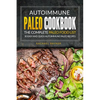 Autoimmune Paleo Cookbook - The Complete Paleo Food List: 30 Easy and Quick Autoimmune Paleo Recipes - Paperback