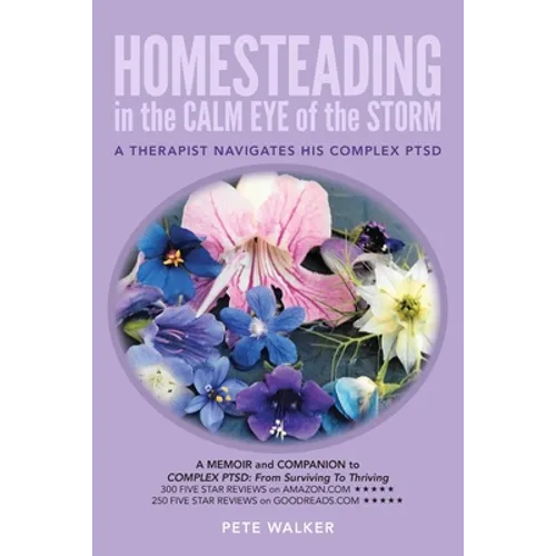 HOMESTEADING in the CALM EYE of the STORM: A Therapist Navigates His Complex PTSD - Paperback