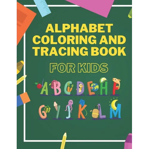Alphabet Coloring And Tracing Book For Kids: Animals Alphabet Coloring for Toddlers - Learning and Writing Training - Lines and Shapes Pen Control - Paperback