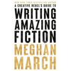 A Creative Rebels Guide to Writing Amazing Fiction - Paperback