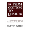 From Cotton to Quail: An Agricultural Chronicle of Leon County, Florida, 1860-1967 - Paperback