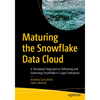 Maturing the Snowflake Data Cloud: A Templated Approach to Delivering and Governing Snowflake in Large Enterprises - Paperback