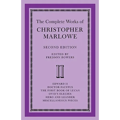 The Complete Works of Christopher Marlowe: Volume 2, Edward II, Doctor Faustus, the First Book of Lucan, Ovid's Elegies, Hero and Leander, Poems - Paperback