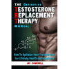The Definitive Testosterone Replacement Therapy MANual: How to Optimize Your Testosterone For Lifelong Health And Happiness - Paperback