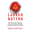 The Launch Button: Start Here to Fire Your Boss, Pursue Your Passions Full-Time, and Build the Life of Your Dreams - Hardcover