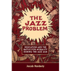 The Jazz Problem: Education and the Battle for Morality during the Jazz Age - Hardcover