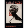 Habeas Viscus: Racializing Assemblages, Biopolitics, and Black Feminist Theories of the Human - Hardcover