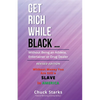Get Rich While Black ...: Without Being an Athlete, Entertainer or Drug Dealer - REVISED EDITION - 2021 - Paperback