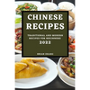 Chinese Recipes 2022: Traditional and Modern Recipes for Beginners - Paperback