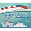 The Disney Monorail: Imagineering a Highway in the Sky - Hardcover