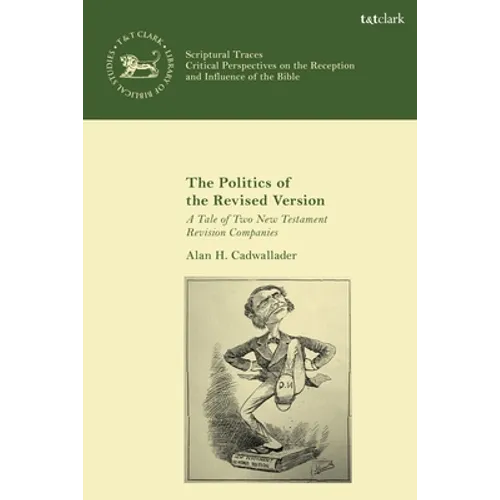 The Politics of the Revised Version: A Tale of Two New Testament Revision Companies - Paperback