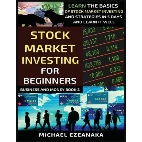 Stock Market Investing For Beginners: Learn The Basics Of Stock Market Investing And Strategies In 5 Days And Learn It Well - Paperback