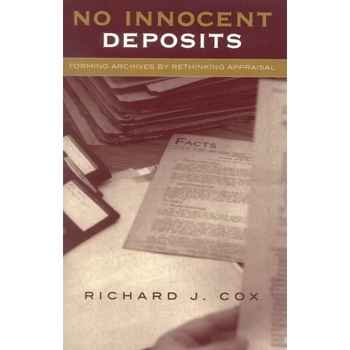 No Innocent Deposits: Forming Archives by Rethinking Appraisal - Paperback