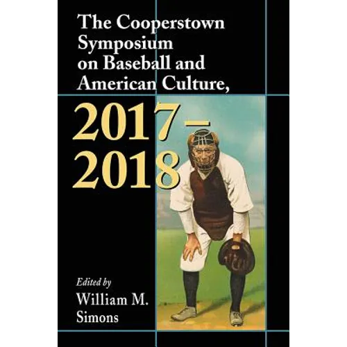 The Cooperstown Symposium on Baseball and American Culture, 2017-2018 - Paperback