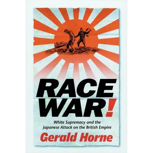 Race War!: White Supremacy and the Japanese Attack on the British Empire - Paperback