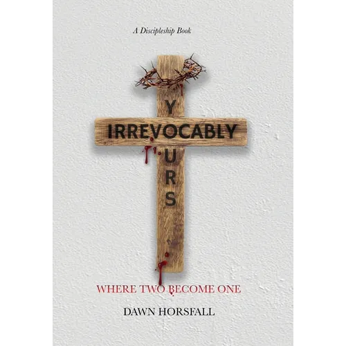 Irrevocably Yours: Where Two Become One - Hardcover