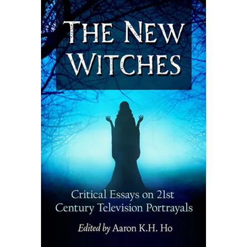 The New Witches: Critical Essays on 21st Century Television Portrayals - Paperback