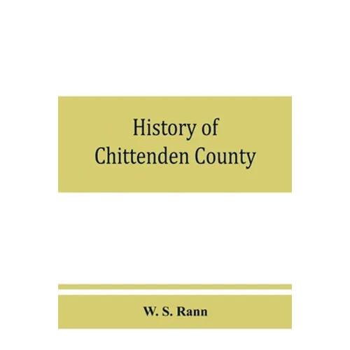 History of Chittenden County, Vermont, with illustrations and biographical sketches of some of its prominent men and pioneers - Paperback