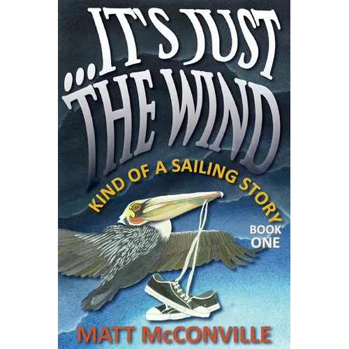 ...It's Just The Wind: Kind of a Sailing Story - Paperback