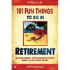 101 Fun Things to do in Retirement: An Irreverent, Outrageous & Funny Guide to Life After Work - Paperback