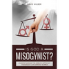 Is God a Misogynist?: Understanding the Bible's Difficult Passages Concerning Women - Paperback