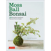 Moss Ball Bonsai: 100 Beautiful Kokedama That Are Fun to Create - Hardcover