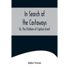 In Search of the Castaways; Or, The Children of Captain Grant - Paperback