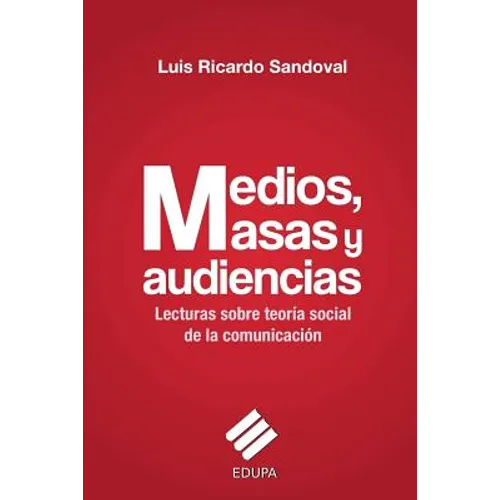 Medios, masas y audiencias: lecturas sobre teoría social de la comunicación - Paperback