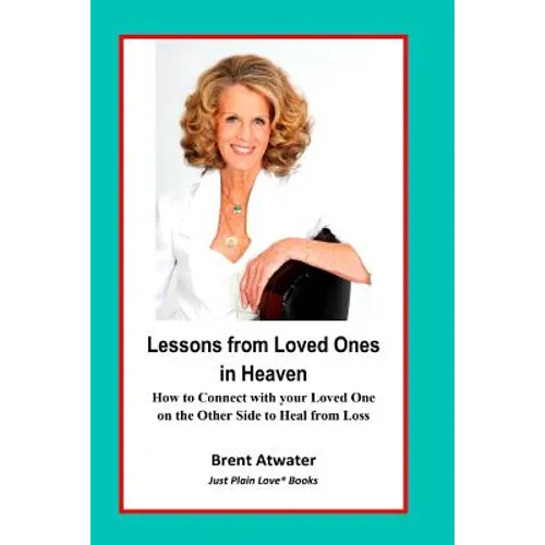Lessons from Loved Ones in Heaven: How to Connect with your Loved One on the Other Side to Heal from Loss - Paperback