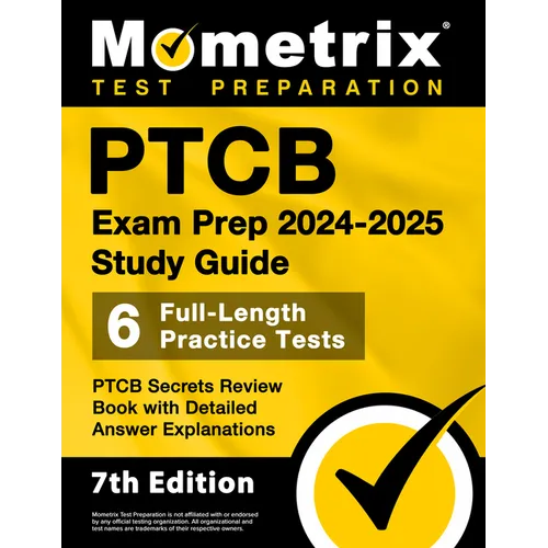 Ptcb Exam Prep 2024-2025 Study Guide - 6 Full-Length Practice Tests, Ptcb Secrets Review Book with Detailed Answer Explanations: [7th Edition] - Paperback