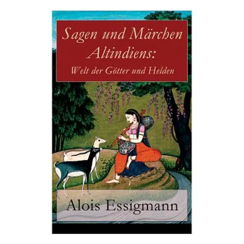 Sagen Und Märchen Altindiens: Welt Der Götter Und Helden: 31 Legenden Aus Indien - Paperback