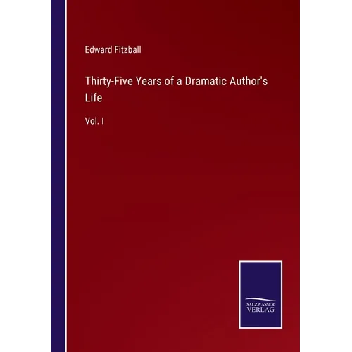 Thirty-Five Years of a Dramatic Author's Life: Vol. I - Paperback