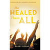 He Healed Them All: Accessing God's Grace for Divine Health and Healing - Hardcover