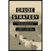 Crude Strategy: Rethinking the US Military Commitment to Defend Persian Gulf Oil - Hardcover