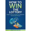 How to Win the Lottery: Simple Lottery Strategies for Beginners and the Very Unlucky - Paperback