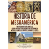 Historia de Mesoamérica: Una fascinante guía sobre las cuatro antiguas civilizaciones que existieron en México: la olmeca, la zapoteca, la maya y la a - Paperback