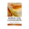 Robur the Conqueror: The Clipper of the Clouds - Paperback