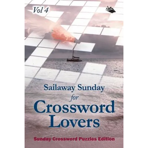 Sailaway Sunday for Crossword Lovers Vol 4: Sunday Crossword Puzzles Edition - Paperback