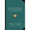 Our Wild Indians: Thirty-Three Years' Personal Experience Among The Red Men Of The Great West - Paperback