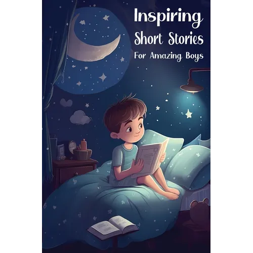 Inspiring Short Stories for Amazing Boys: Bedtime Stories for Extraordinary Kids - Paperback