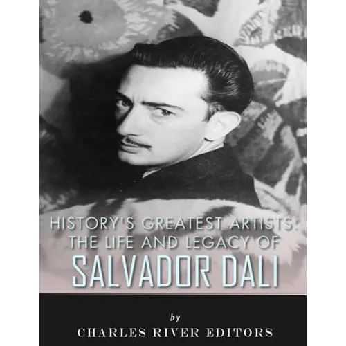 History's Greatest Artists: The Life and Legacy of Salvador Dali - Paperback