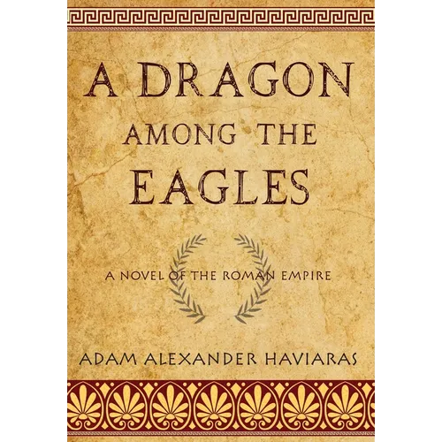 A Dragon among the Eagles: A Novel of the Roman Empire - Hardcover