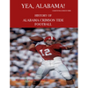 Yea Alabama! History of Alabama Crimson Tide Football - Paperback