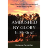 Ambushed by Glory in My Grief - Paperback