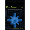 Me Tomorrow: Indigenous Views on the Future - Paperback