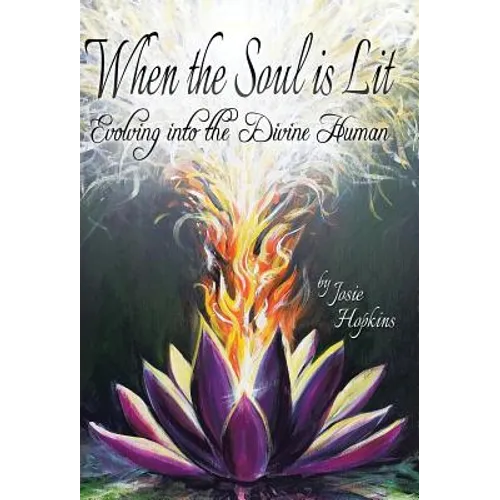 When the Soul Is Lit: Evolving Into the Divine Human - Hardcover