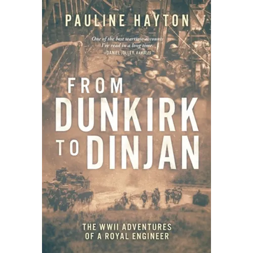 From Dunkirk to Dinjan: The WWII Adaventures of a Royal Engineer - Paperback