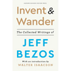 Invent and Wander: The Collected Writings of Jeff Bezos, with an Introduction by Walter Isaacson - Hardcover