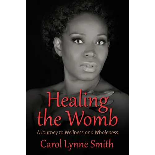 Healing The Womb: The Journey to Wellness and Wholeness - Paperback